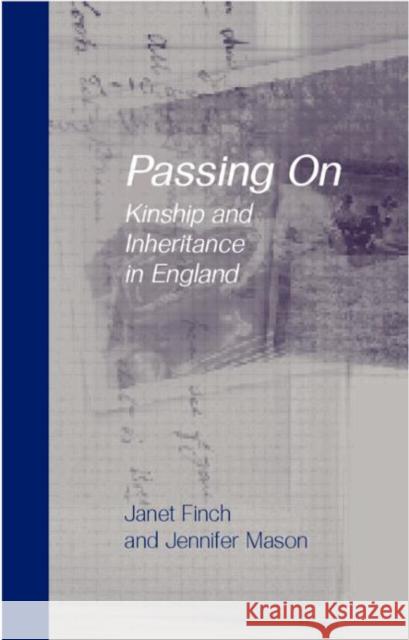 Passing On: Kinship and Inheritance in England Finch, Janet 9781857282771