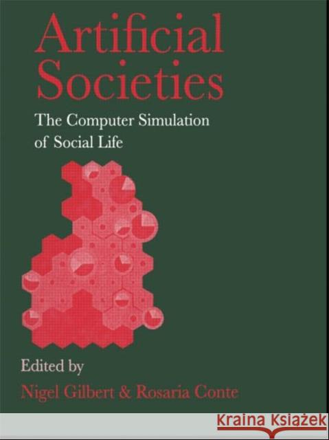 Artificial Societies : The Computer Simulation Of Social Life Nigel Gilbert University of Surrey; Rosaria Conte National R Nigel Gilbert University of Surrey; Rosaria Conte National  9781857283051