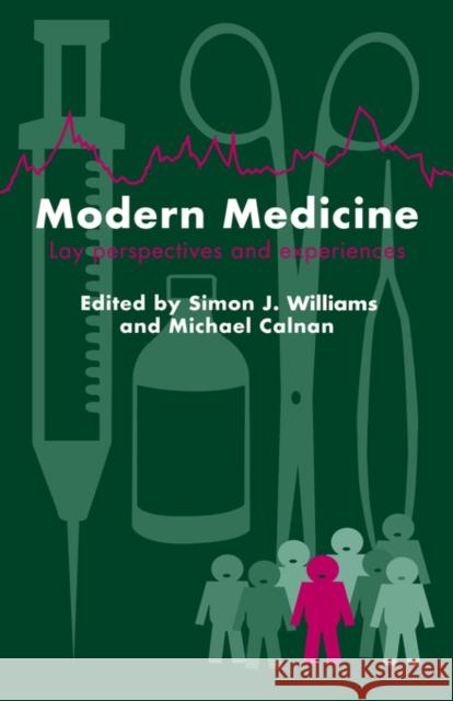 Modern Medicine: Lay Perspectives And Experiences Williams, Simon J. 9781857283174 Routledge