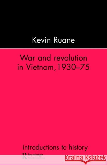 War and Revolution in Vietnam, 1930-75 Ruane, Kevin 9781857283235 UCL Press