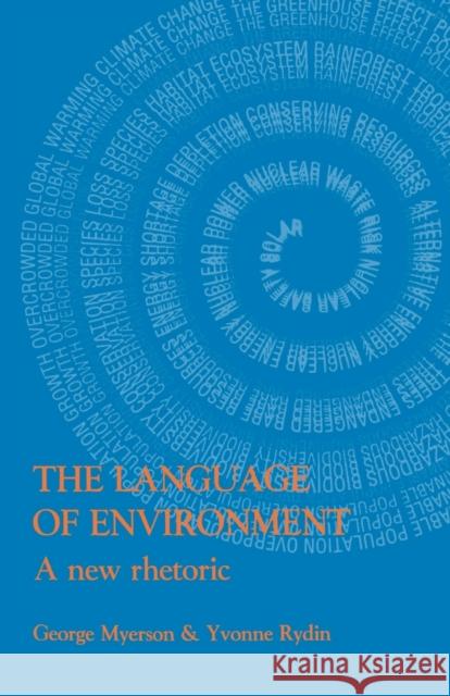 The Language Of Environment: A New Rhetoric Myerson, George 9781857283310 UCL Press