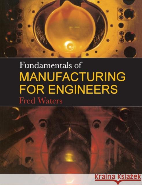 Fundamentals of Manufacturing for Engineers Waters, T. F. 9781857283389 TAYLOR & FRANCIS LTD