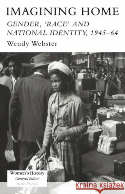 Imagining Home: Gender, Race and National Identity, 1945-1964 Webster, Wendy 9781857283501