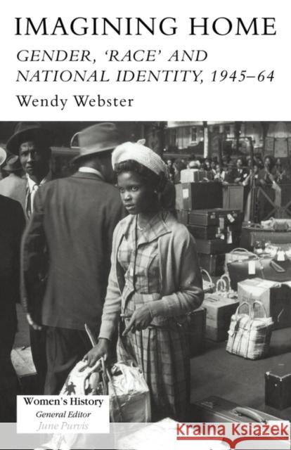 Imagining Home: Gender, Race and National Identity, 1945-1964 Webster, Wendy 9781857283518