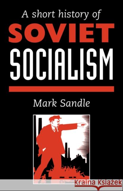 A Short History Of Soviet Socialism Mark Sandle 9781857283556