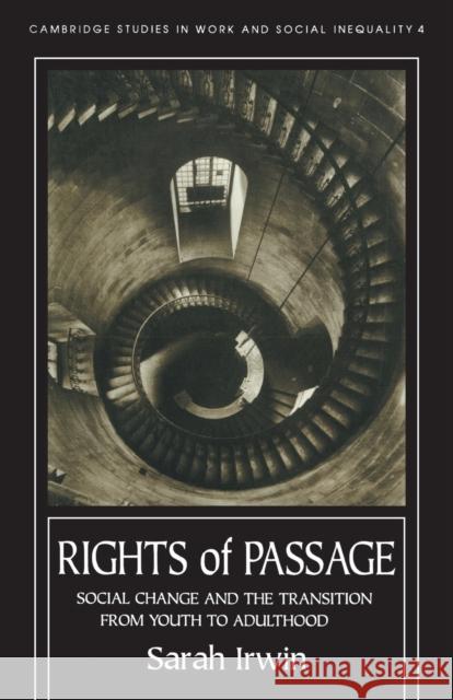 Rights of Passage: Social Change and the Transition from Youth to Adulthood Sarah Irwin University of York 9781857284300 Taylor & Francis