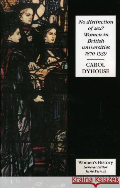 No Distinction Of Sex? : Women In British Universities, 1870-1939 Carol Dyhouse Carol Dyhouse  9781857284591