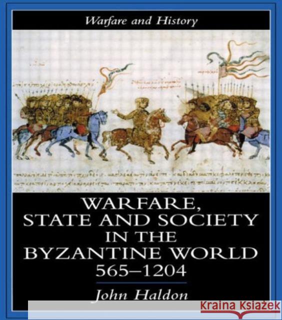 Warfare, State And Society In The Byzantine World 560-1204 John Haldon John Haldon  9781857284942 Taylor & Francis