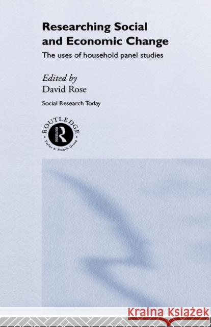 Researching Social and Economic Change: The Uses of Household Panel Studies Rose, David 9781857285468 Routledge