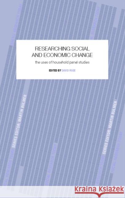 Researching Social and Economic Change : The Uses of Household Panel Studies David Rose 9781857285475 Routledge