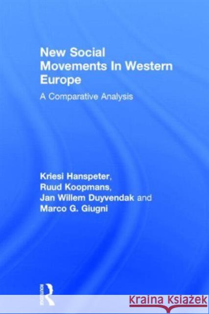 New Social Movements In Western Europe : A Comparative Analysis Kriesi Hanspeter Ruud Koopmans Jan Willem Duyvendak 9781857285529 Taylor & Francis