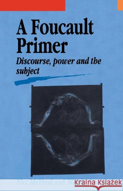 A Foucault Primer: Discourse, Power and the Subject McHoul, Alec 9781857285536 TAYLOR & FRANCIS LTD