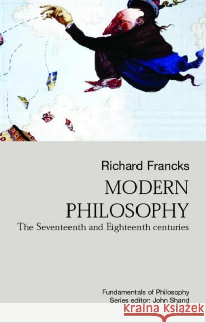 Modern Philosophy: The Seventeenth and Eighteenth Centuries Francks, Richard 9781857285659 Taylor & Francis