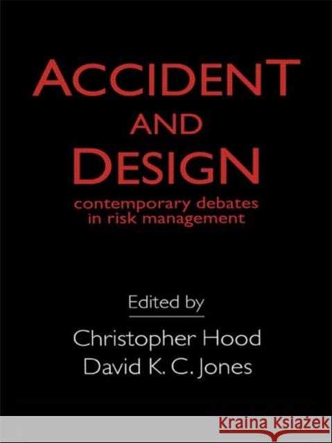 Accident And Design : Contemporary Debates On Risk Management Hood                                     C. Hood Christopher Hood 9781857285970 Routledge