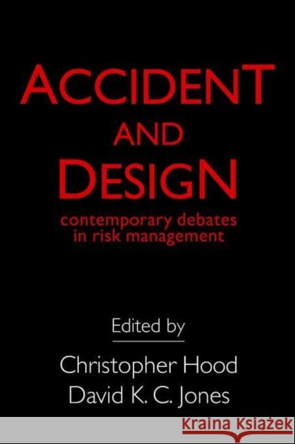 Accident and Design: Contemporary Debates on Risk Management Hood, C. 9781857285987 0