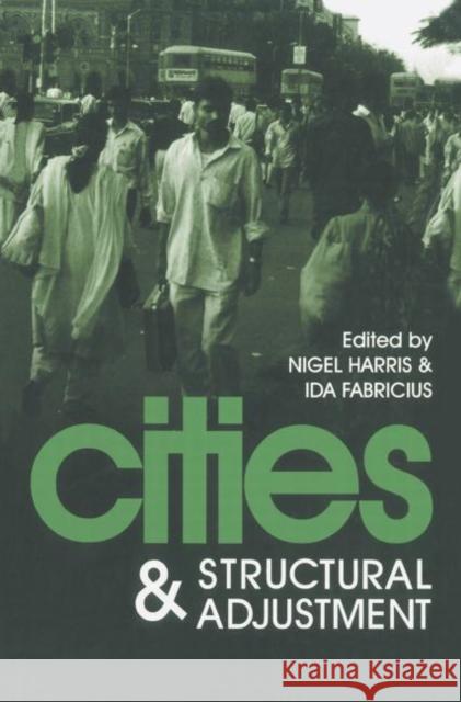 Cities And Structural Adjustment Nigel Harris; Ida Fabricius both of Development Planning Uni Nigel Harris; Ida Fabricius both of Development Planning Un 9781857286199 Taylor & Francis