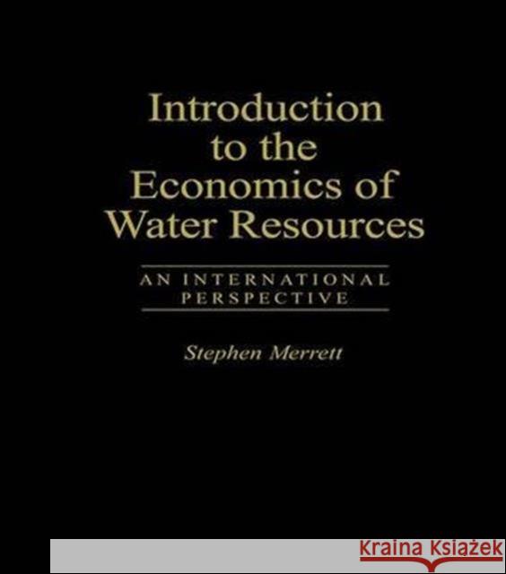 Introduction To The Economics Of Water Resources : An International Perspective Merrett, Stephen Merrett, Stephen  9781857286366 Taylor & Francis