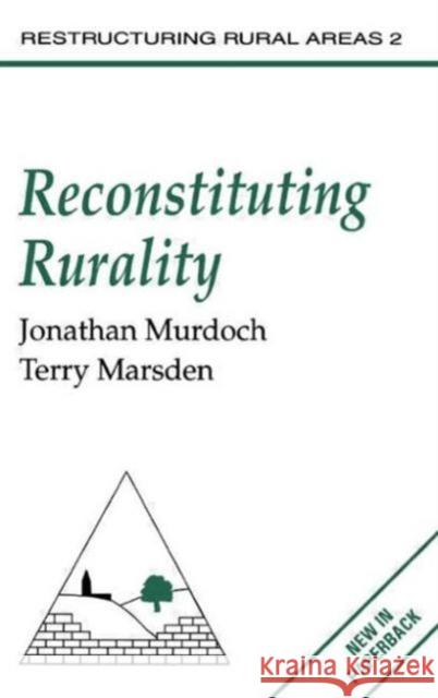Reconstituting Rurality Jonathan Murdoch Terry Marsden 9781857286458 TAYLOR & FRANCIS LTD