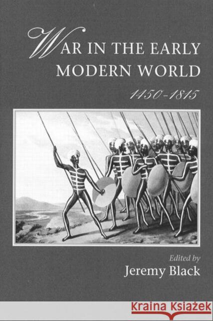 War In The Early Modern World, 1450-1815 Jeremy Black Jeremy Black  9781857286885 Taylor & Francis