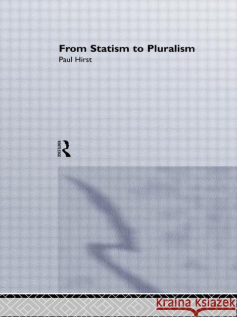 From Statism To Pluralism : Democracy, Civil Society And Global Politics Paul H. Birkbeck Paul Hirst 9781857287509 UCL Press