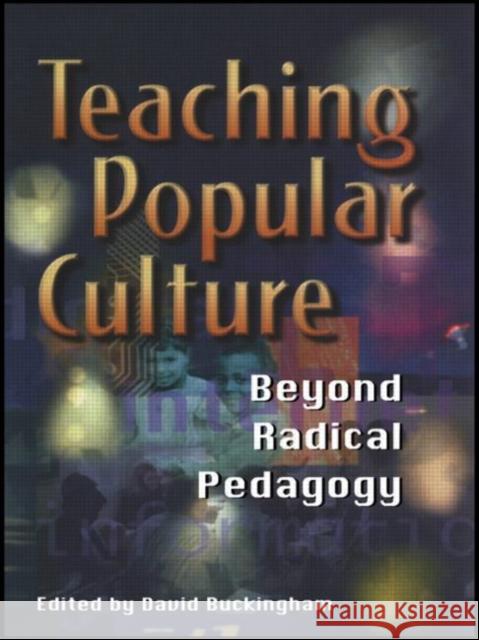 Teaching Popular Culture : Beyond Radical Pedagogy David Buckingham 9781857287929