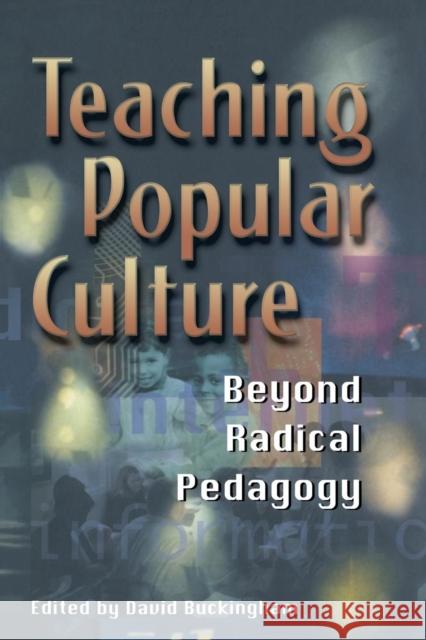 Teaching Popular Culture: Beyond Radical Pedagogy Buckingham, David 9781857287936