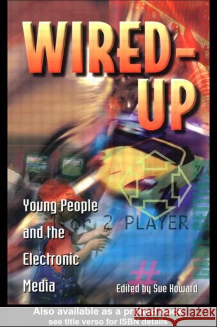 Wired Up : Young People And The Electronic Media Sue Howard 9781857288049 UCL Press