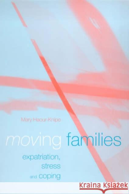 Moving Families: Expatriation, Stress and Coping Haour-Knipe, Mary 9781857288148 UCL Press
