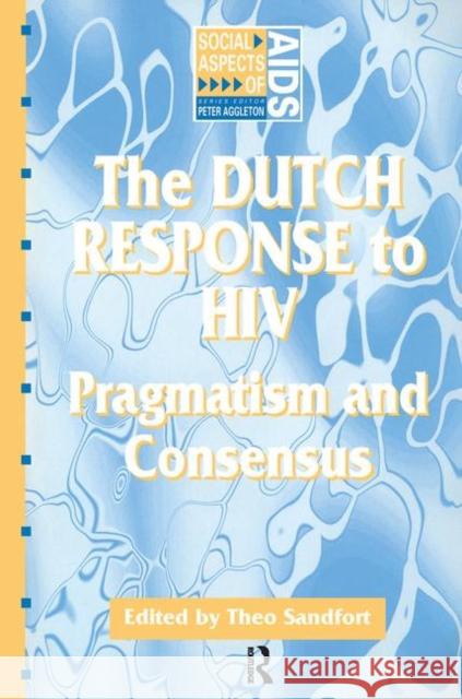 The Dutch Response to HIV: Pragmatism and Consensus Sandfort, Theo 9781857288179