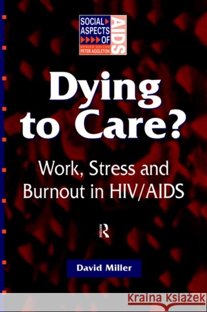 Dying to Care: Work, Stress and Burnout in Hiv/AIDS Professionals Miller, David 9781857288209