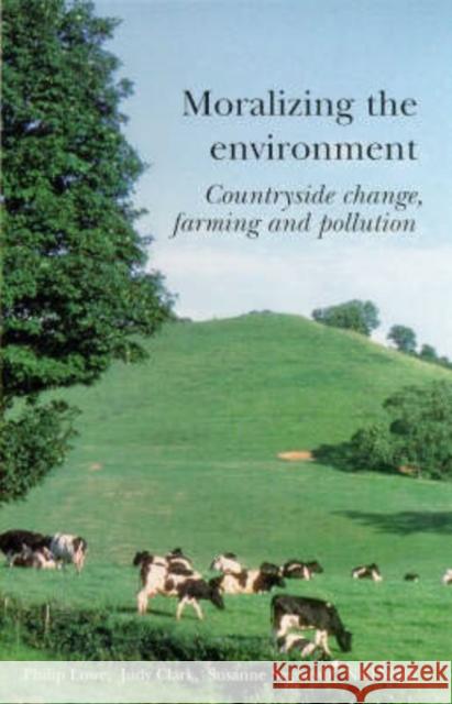 Moralizing The Environment Lowe, Philip Philip Lowe University of Newcastle-Upon-Tyne. Lowe, Philip 9781857288407