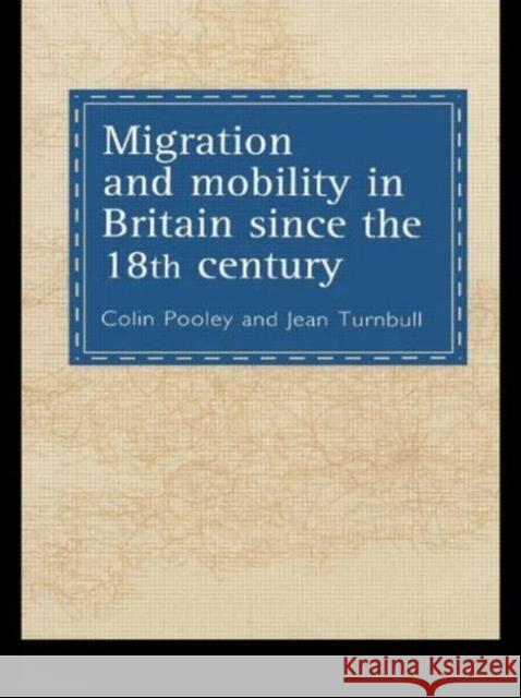 Migration And Mobility In Britain Since The Eighteenth Century Colin G. Pooley Jean Turnbull 9781857288681 TAYLOR & FRANCIS LTD