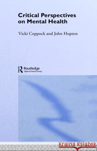 Critical Perspectives on Mental Health Vicki Coppock John Hopton 9781857288797 Taylor & Francis Group
