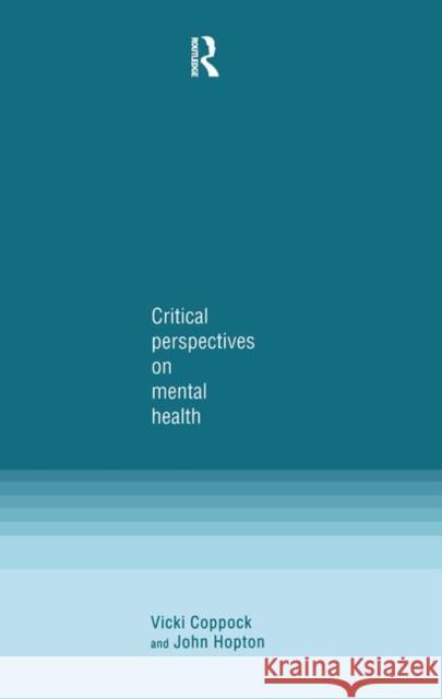 Critical Perspectives on Mental Health Vicki Coppock John Hopton John Hopton 9781857288803