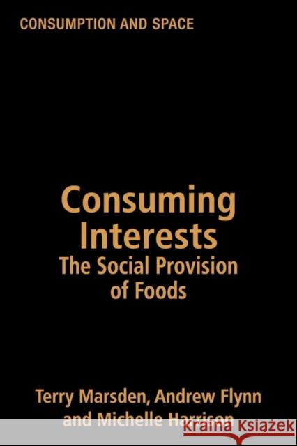 Consuming Interests: The Social Provision of Foods Flynn, Andrew 9781857288995