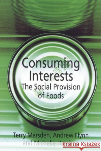 Consuming Interests: The Social Provision of Foods Flynn, Andrew 9781857289008 UCL Press