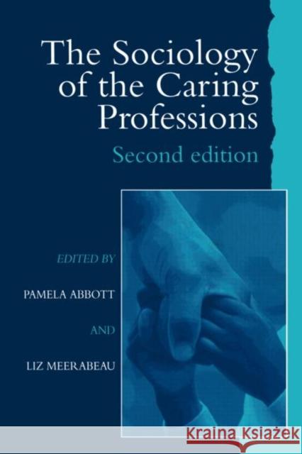 The Sociology of the Caring Professions Pamela Abbott Liz Meerabeau 9781857289039 Taylor & Francis Group