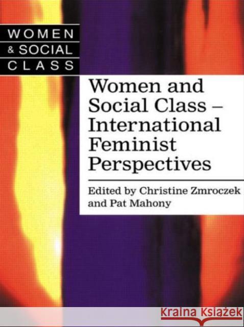 Women and Social Class : International Feminist Perspectives Christine Zmroczek; Pat Mahony both of the Roehampton Instit Christine Zmroczek; Pat Mahony both of the Roehampton Insti 9781857289305 Taylor & Francis