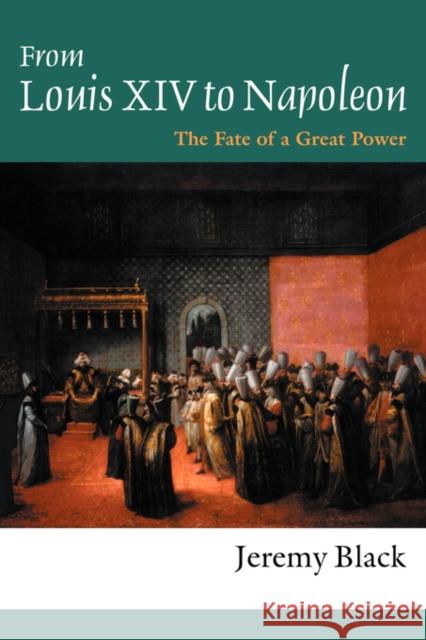 From Louis XIV to Napoleon: The Fate of a Great Power Black, Professor Jeremy 9781857289343 UCL Press