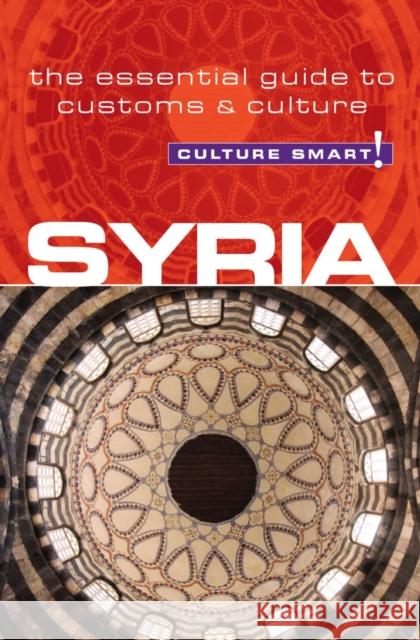 Syria - Culture Smart!: The Essential Guide to Customs & Culture Standish, Sarah 9781857335262 Kuperard