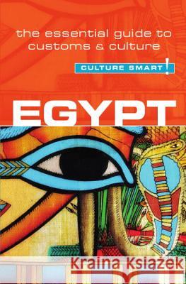 Egypt - Culture Smart!: The Essential Guide to Customs & Culture Jailan Zayan 9781857336719 Kuperard