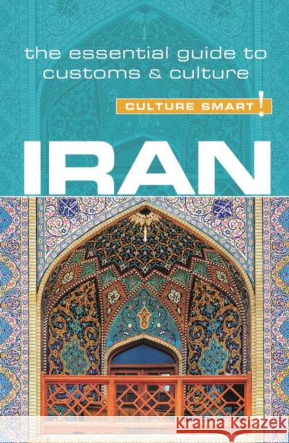 Iran - Culture Smart!: The Essential Guide to Customs & Culture Stuart Williams 9781857338478 Kuperard