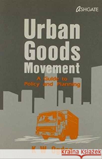 Urban Goods Movement: A Guide to Policy and Planning Ogden, K. 9781857420296 Avebury Technical