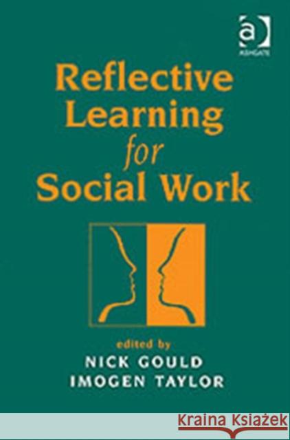 Reflective Learning for Social Work: Research, Theory and Practice Gould, Nick 9781857423211