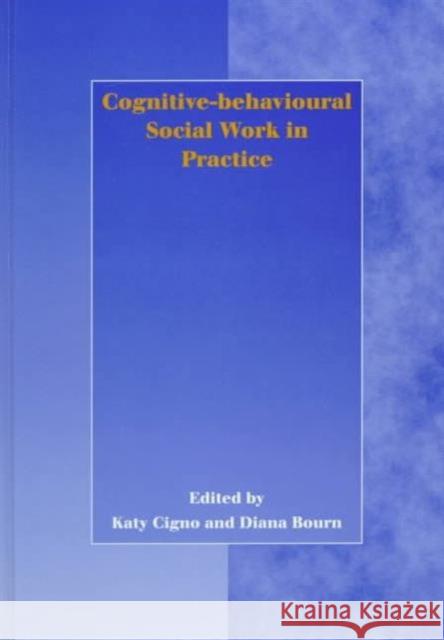 Cognitive-Behavioural Social Work in Practice Cigno, Katy 9781857423730 Ashgate Publishing Limited