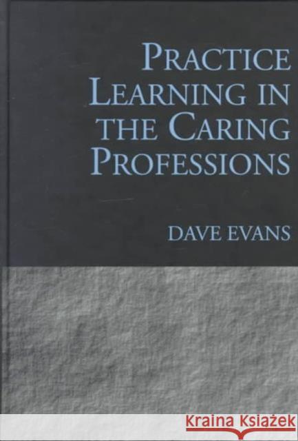 Practice Learning in the Caring Professions Dave Evans   9781857424225