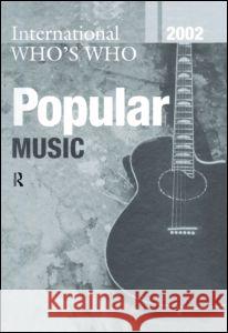 Intl Whos Who Popular Mus 2002 Europa Publications 9781857431612 Europa Yearbook