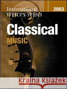 International Who's Who in Classical Music 2003 Europa Publications 9781857431742 Europa Publications (PA)