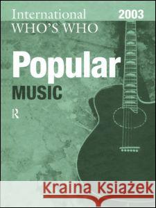 International Who's Who in Popular Music 2003 Europa 9781857431766 Routledge