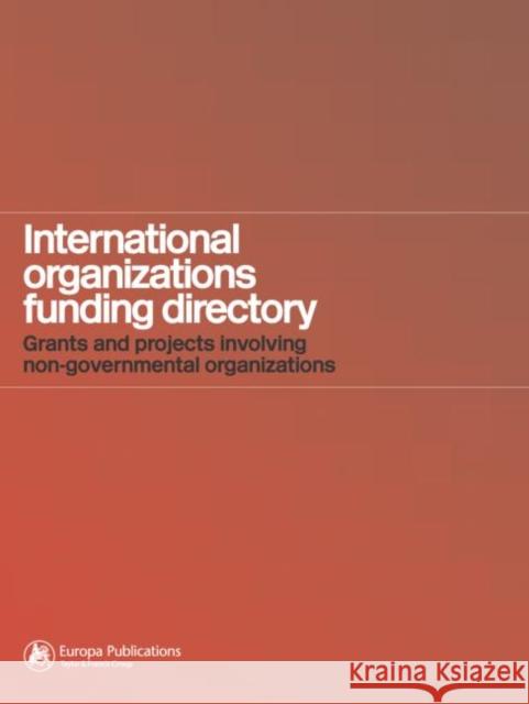 International Organizations Funding Directory: Grants and Projects Involving Non-Governmental Organizations Holly, Karina 9781857432473 Europa Yearbook